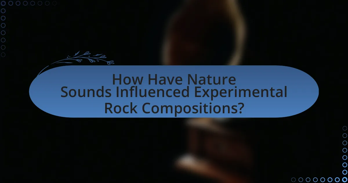 How Have Nature Sounds Influenced Experimental Rock Compositions?