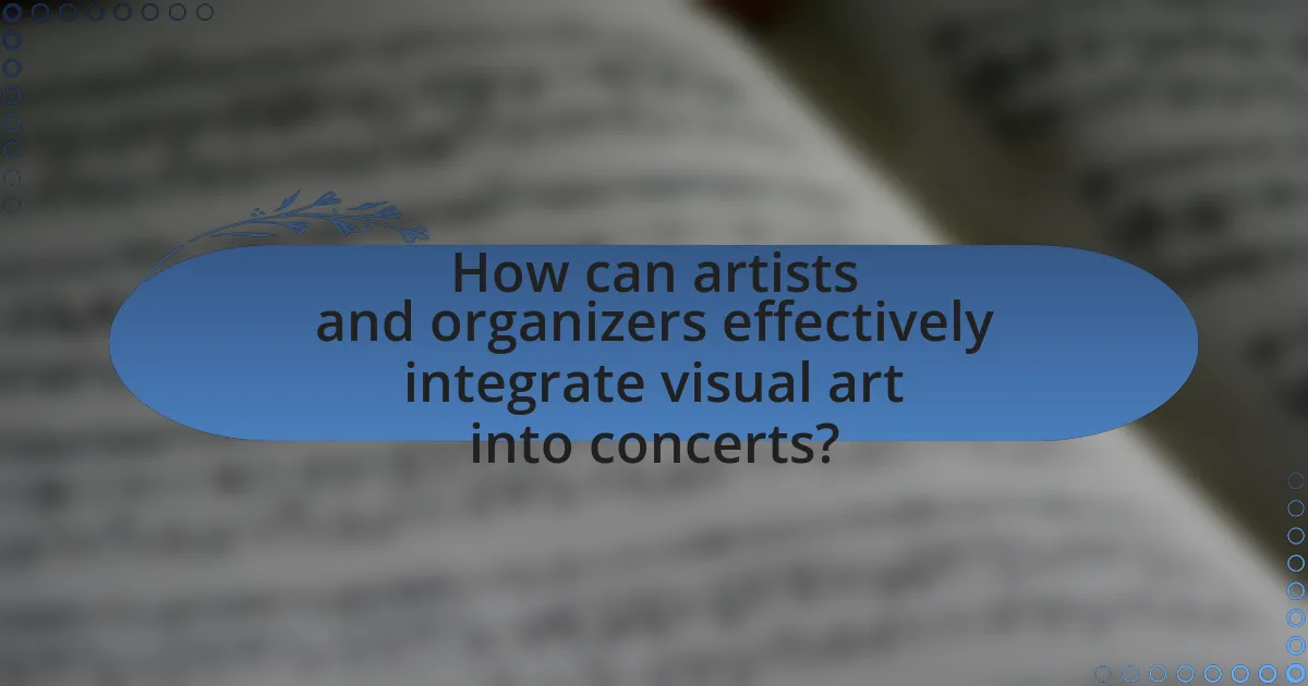 How can artists and organizers effectively integrate visual art into concerts?