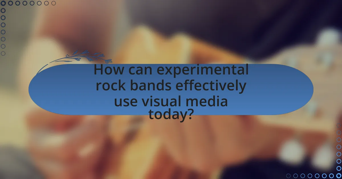 How can experimental rock bands effectively use visual media today?