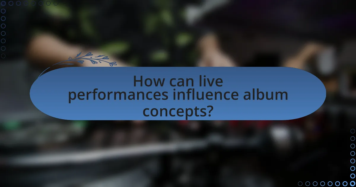 How can live performances influence album concepts?