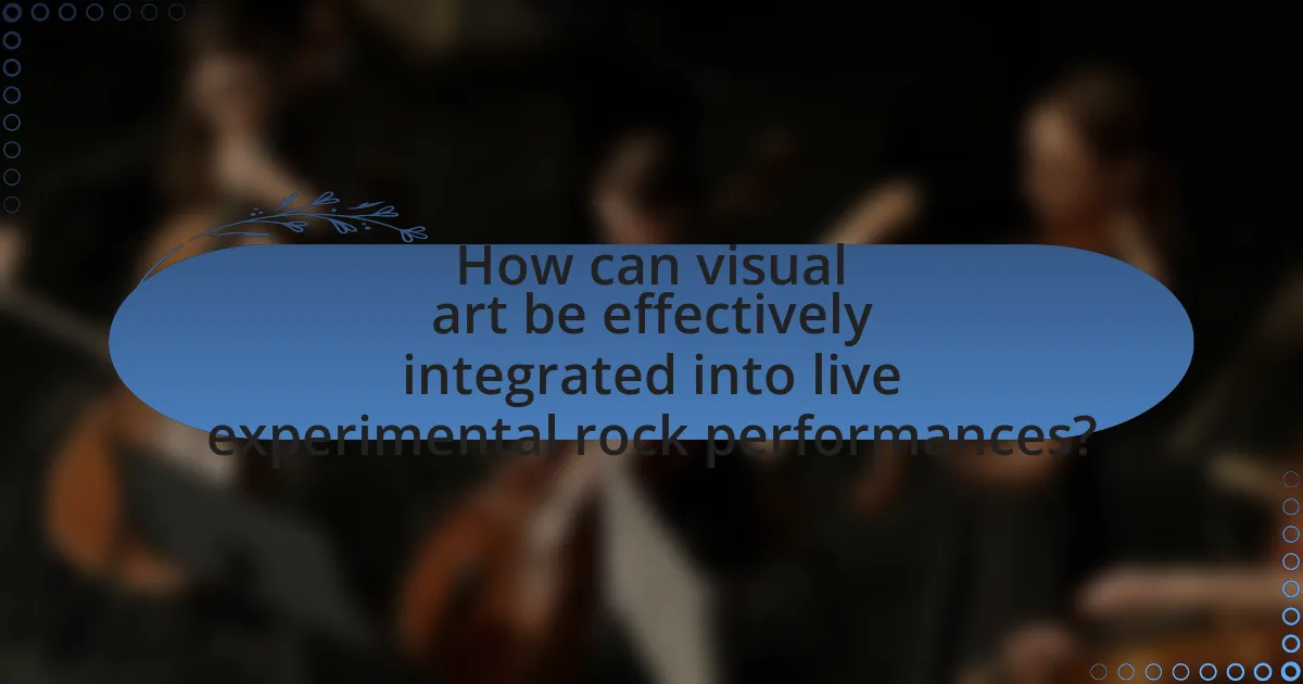 How can visual art be effectively integrated into live experimental rock performances?