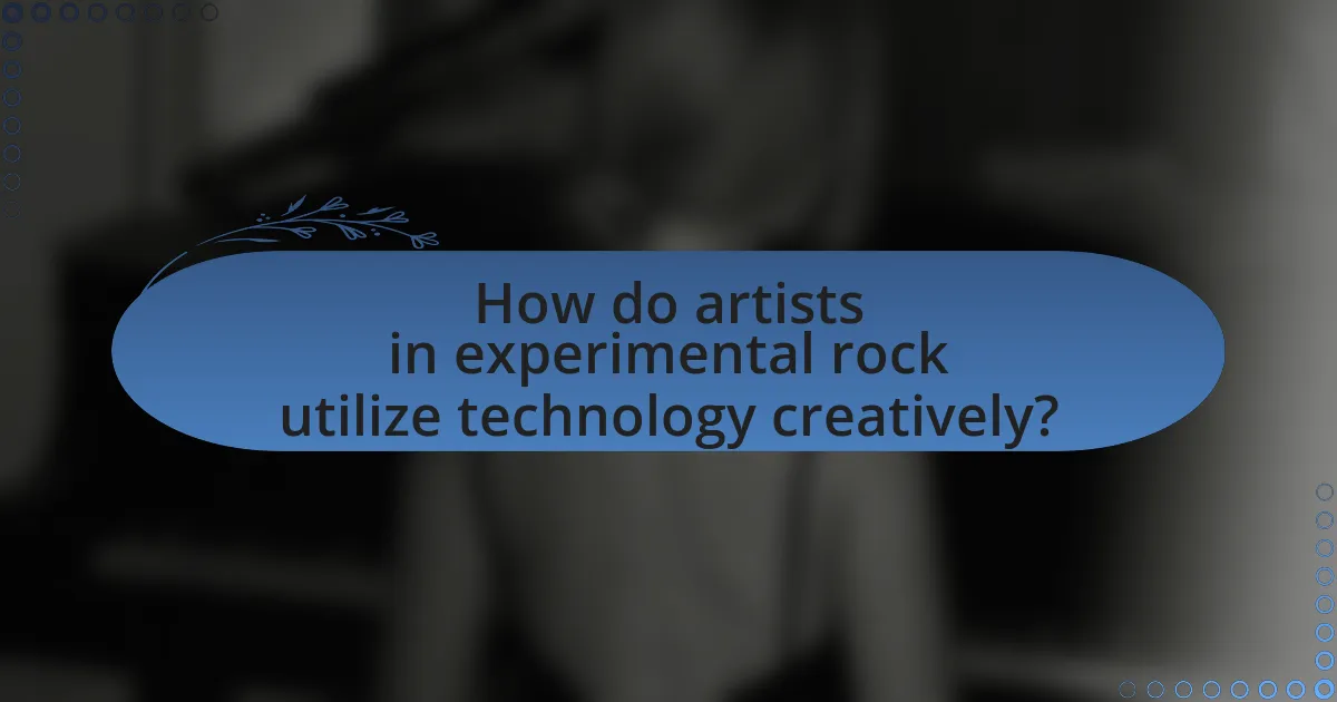 How do artists in experimental rock utilize technology creatively?