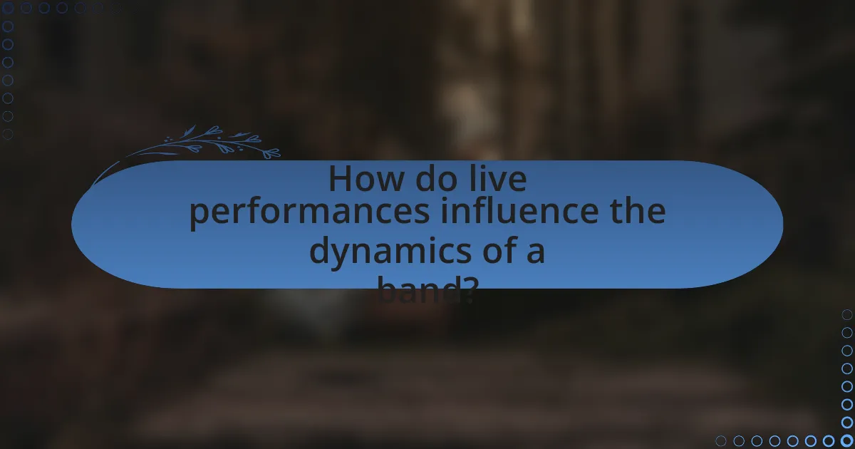 How do live performances influence the dynamics of a band?