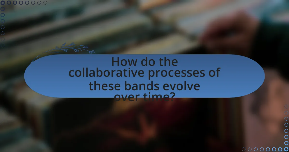 How do the collaborative processes of these bands evolve over time?