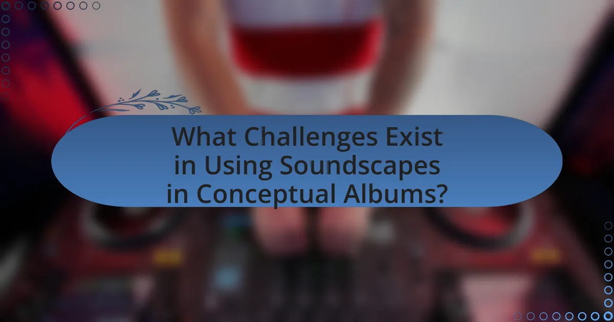 What Challenges Exist in Using Soundscapes in Conceptual Albums?