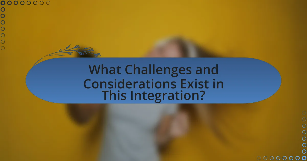 What Challenges and Considerations Exist in This Integration?