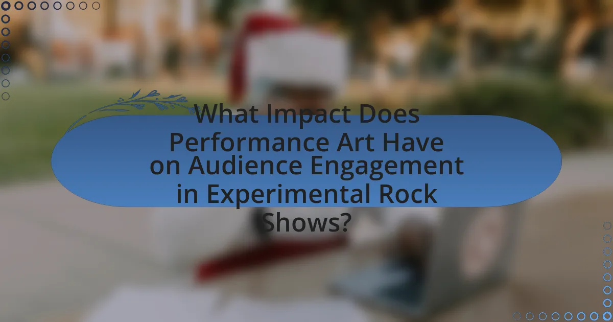 What Impact Does Performance Art Have on Audience Engagement in Experimental Rock Shows?