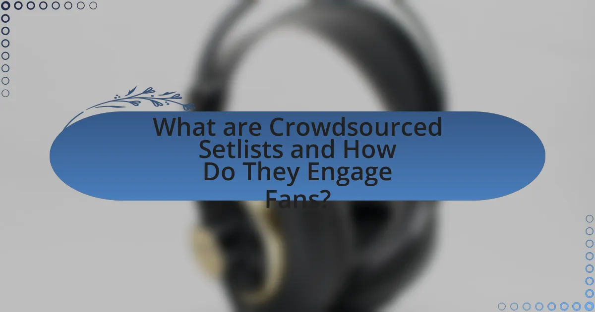 What are Crowdsourced Setlists and How Do They Engage Fans?