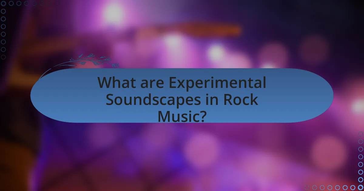 What are Experimental Soundscapes in Rock Music?