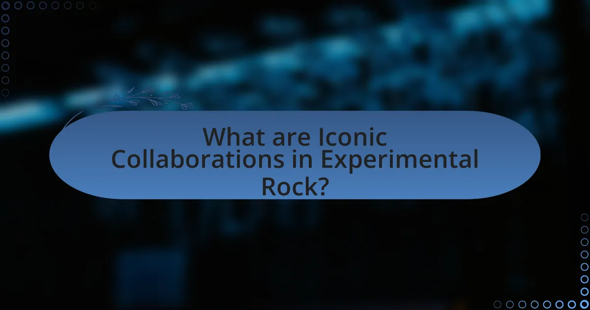 What are Iconic Collaborations in Experimental Rock?