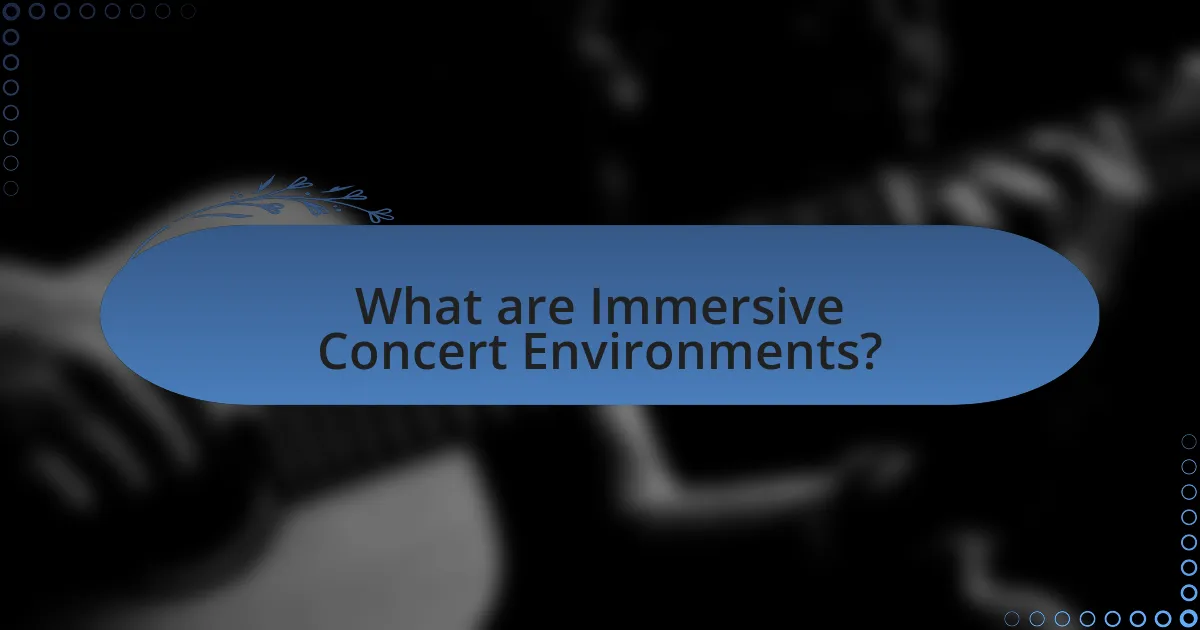 What are Immersive Concert Environments?