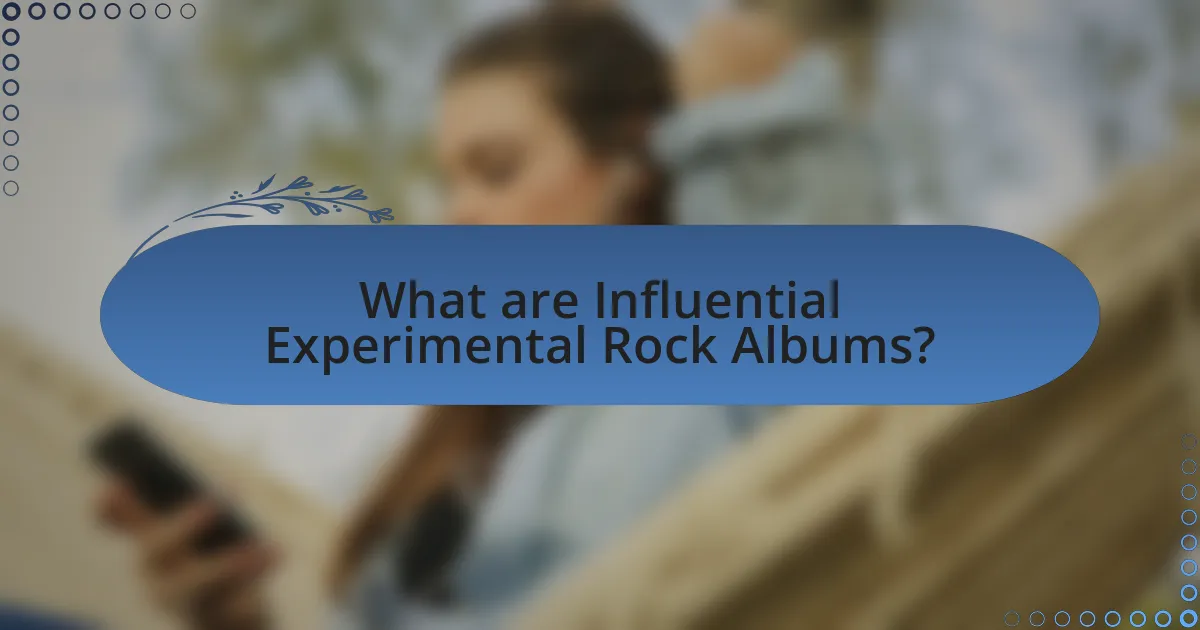 What are Influential Experimental Rock Albums?