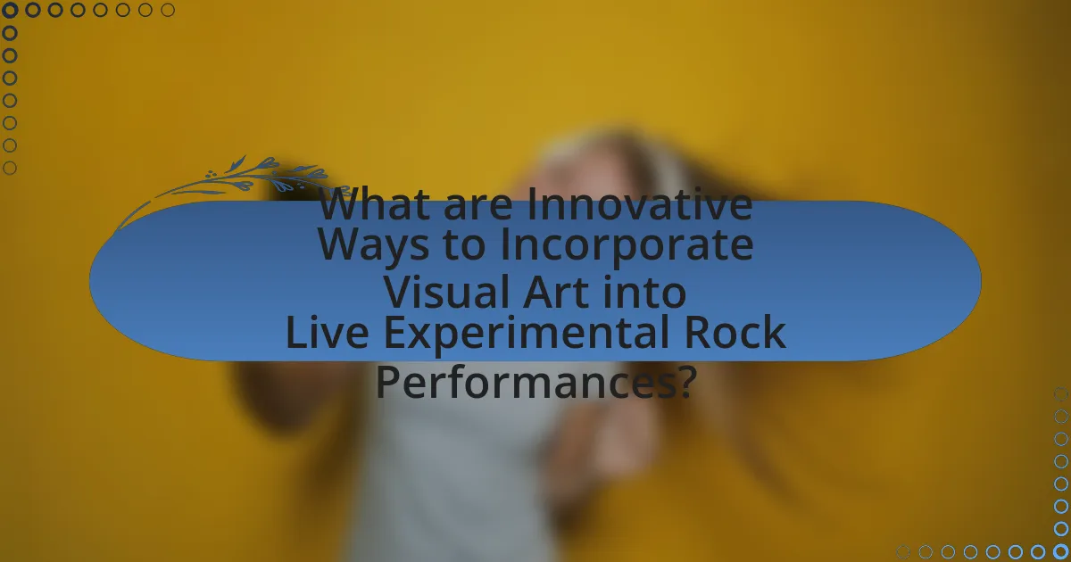 What are Innovative Ways to Incorporate Visual Art into Live Experimental Rock Performances?