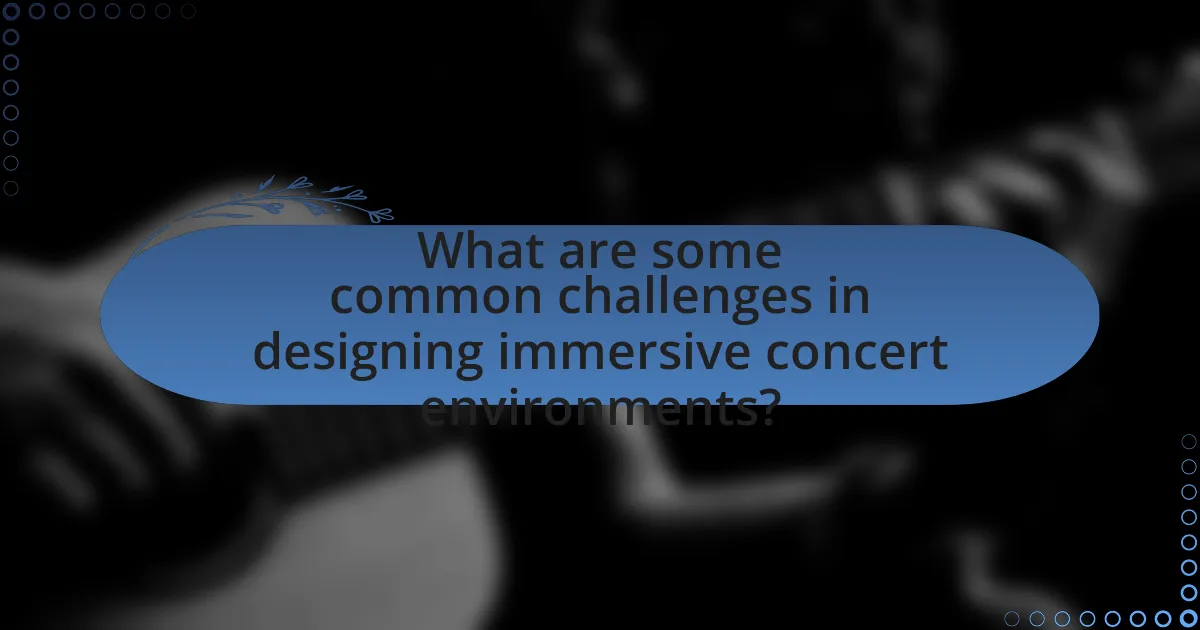 What are some common challenges in designing immersive concert environments?
