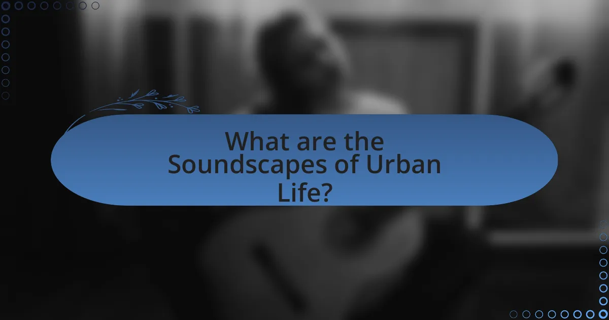 What are the Soundscapes of Urban Life?