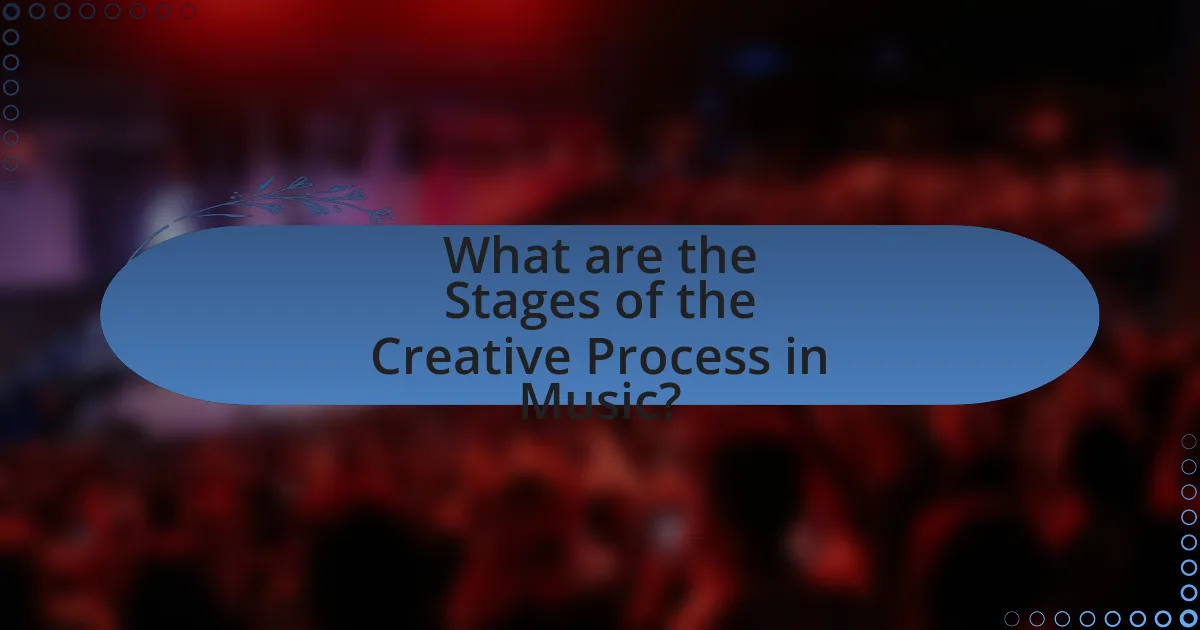 What are the Stages of the Creative Process in Music?