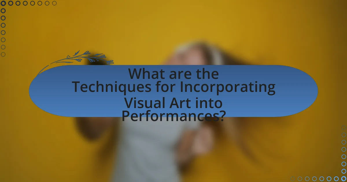 What are the Techniques for Incorporating Visual Art into Performances?