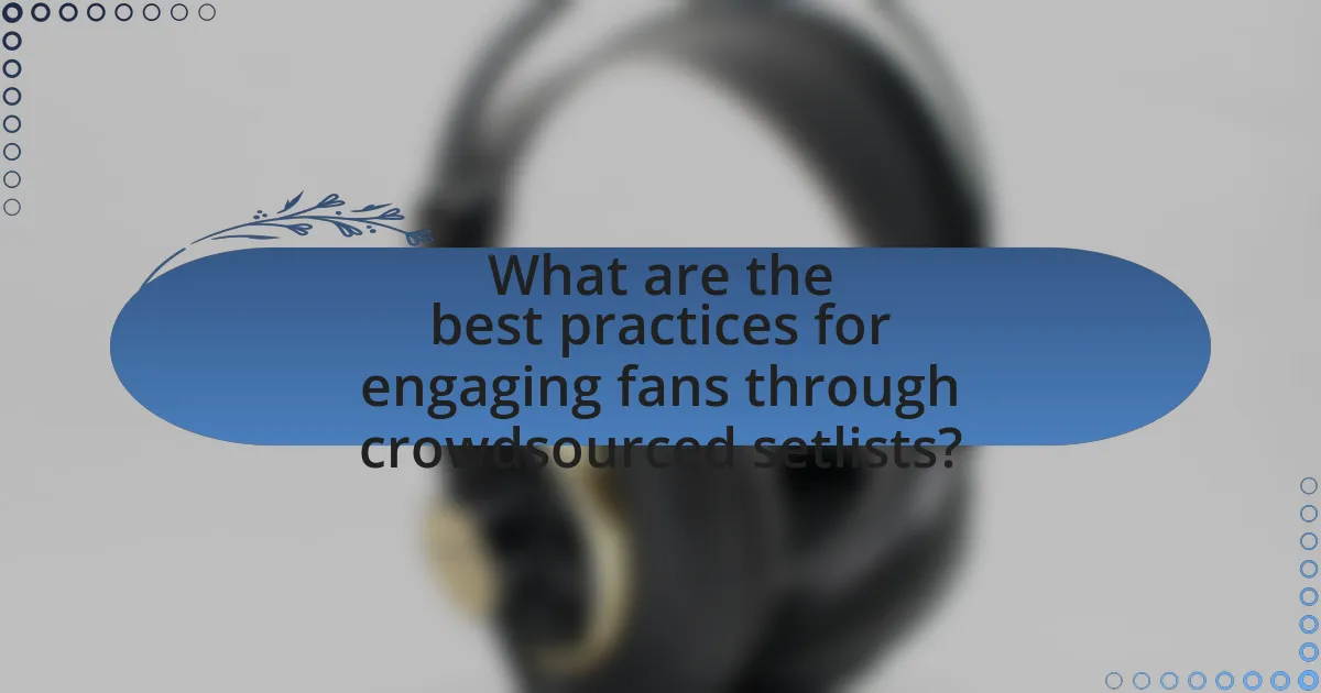 What are the best practices for engaging fans through crowdsourced setlists?