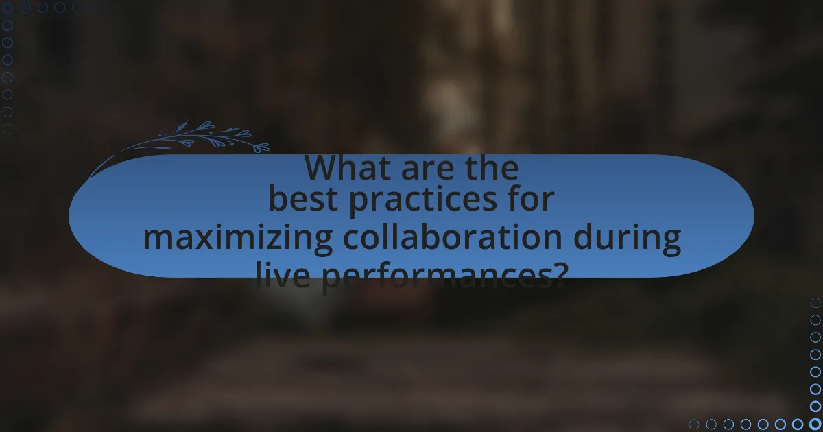 What are the best practices for maximizing collaboration during live performances?