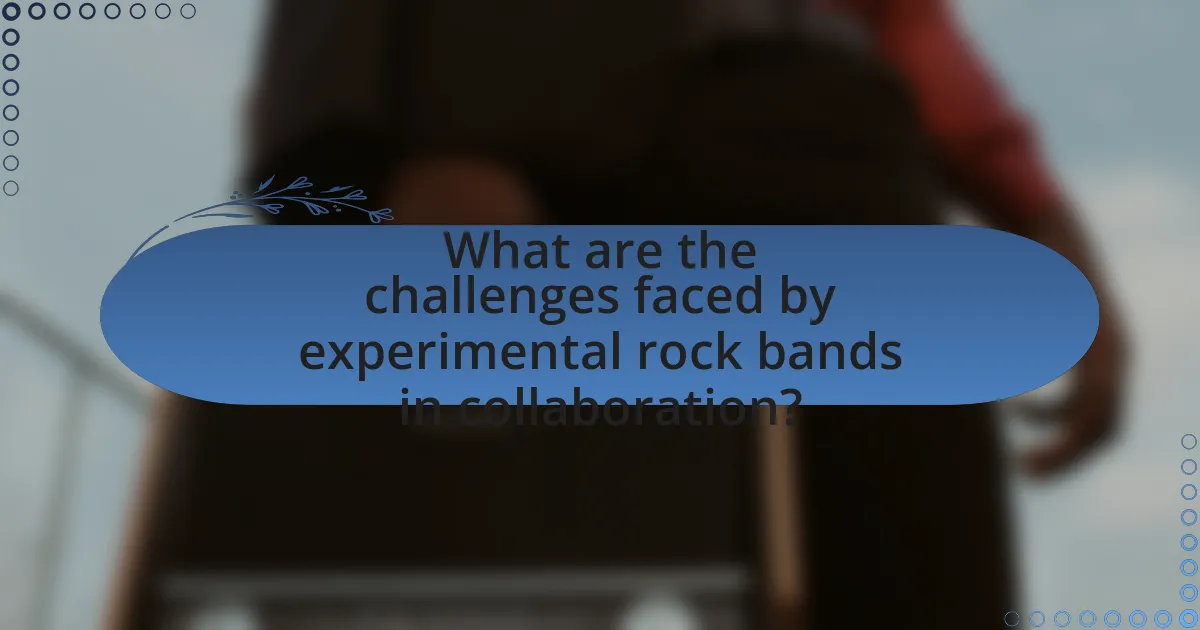 What are the challenges faced by experimental rock bands in collaboration?