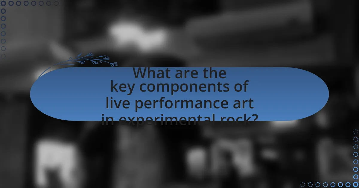 What are the key components of live performance art in experimental rock?