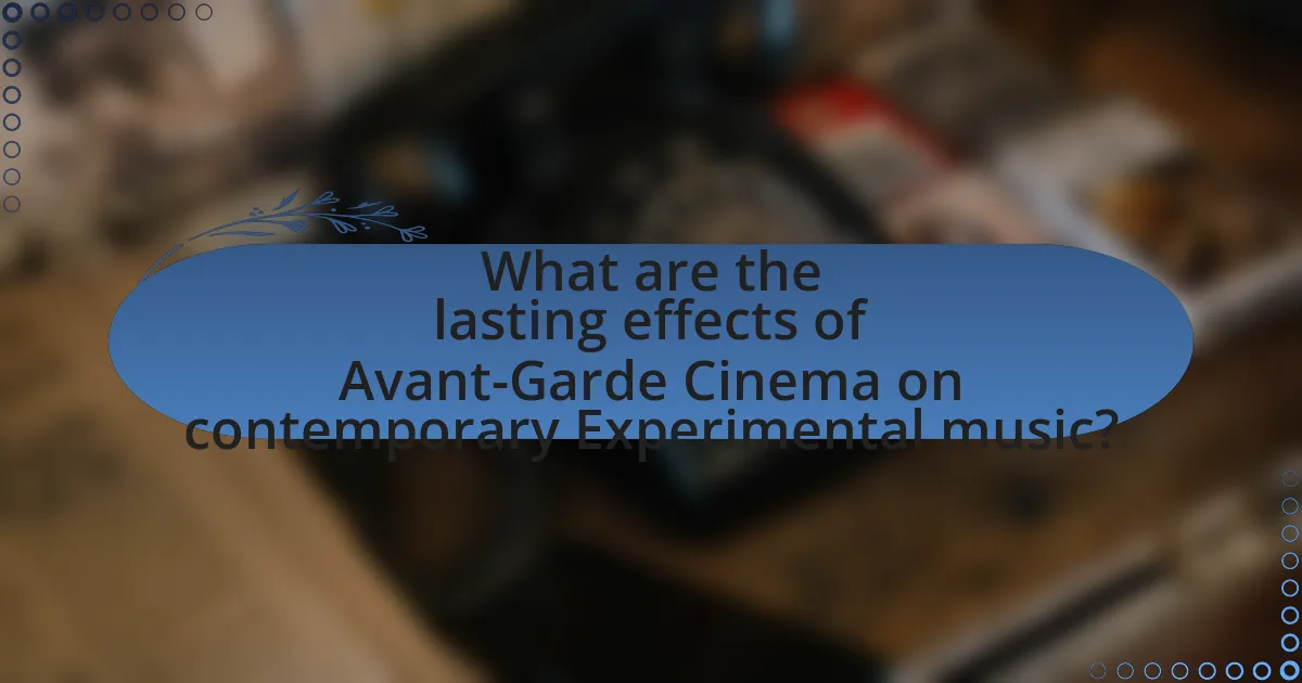 What are the lasting effects of Avant-Garde Cinema on contemporary Experimental music?