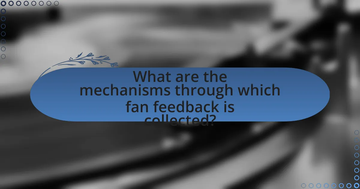 What are the mechanisms through which fan feedback is collected?