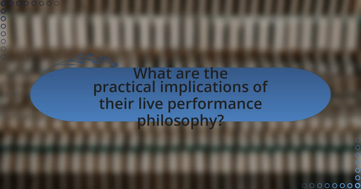 What are the practical implications of their live performance philosophy?