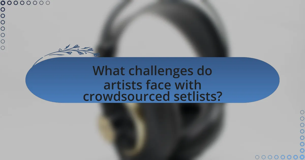 What challenges do artists face with crowdsourced setlists?