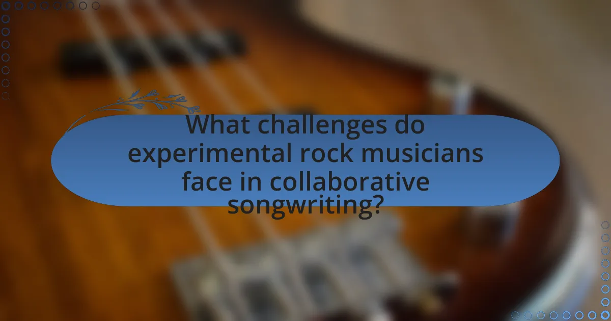 What challenges do experimental rock musicians face in collaborative songwriting?
