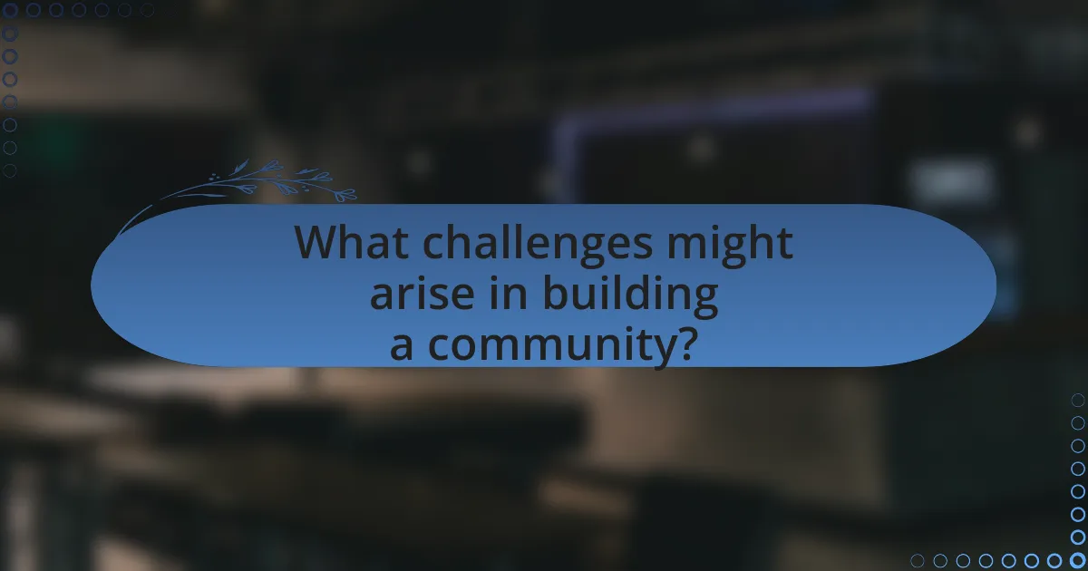 What challenges might arise in building a community?