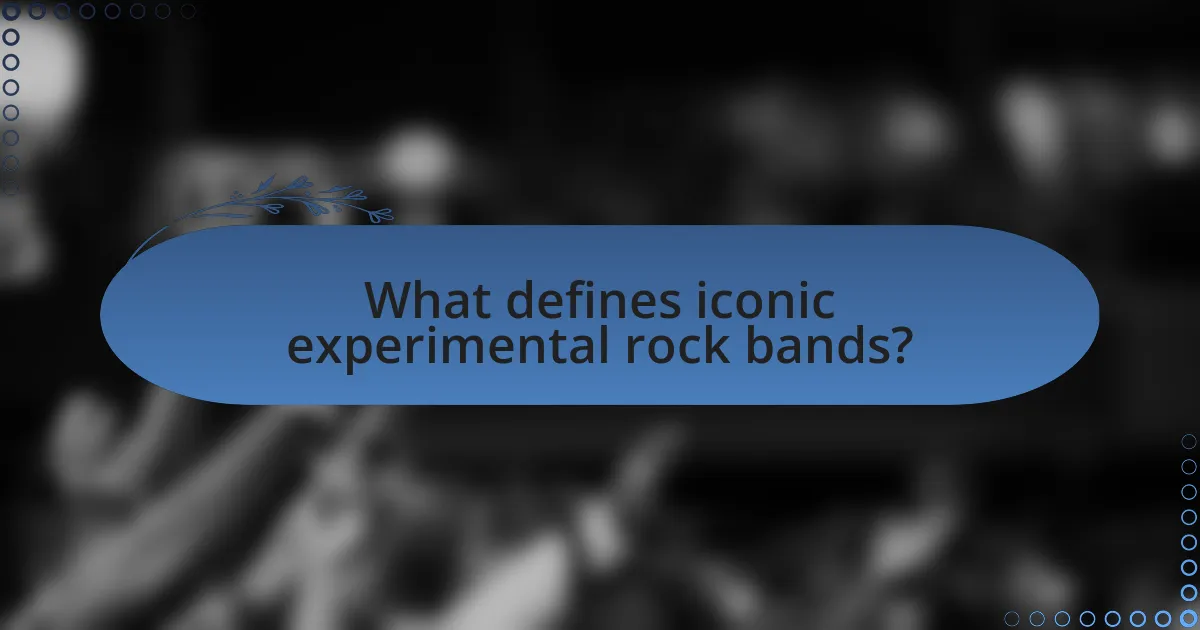 What defines iconic experimental rock bands?