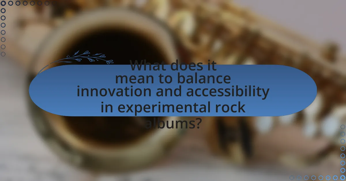 What does it mean to balance innovation and accessibility in experimental rock albums?