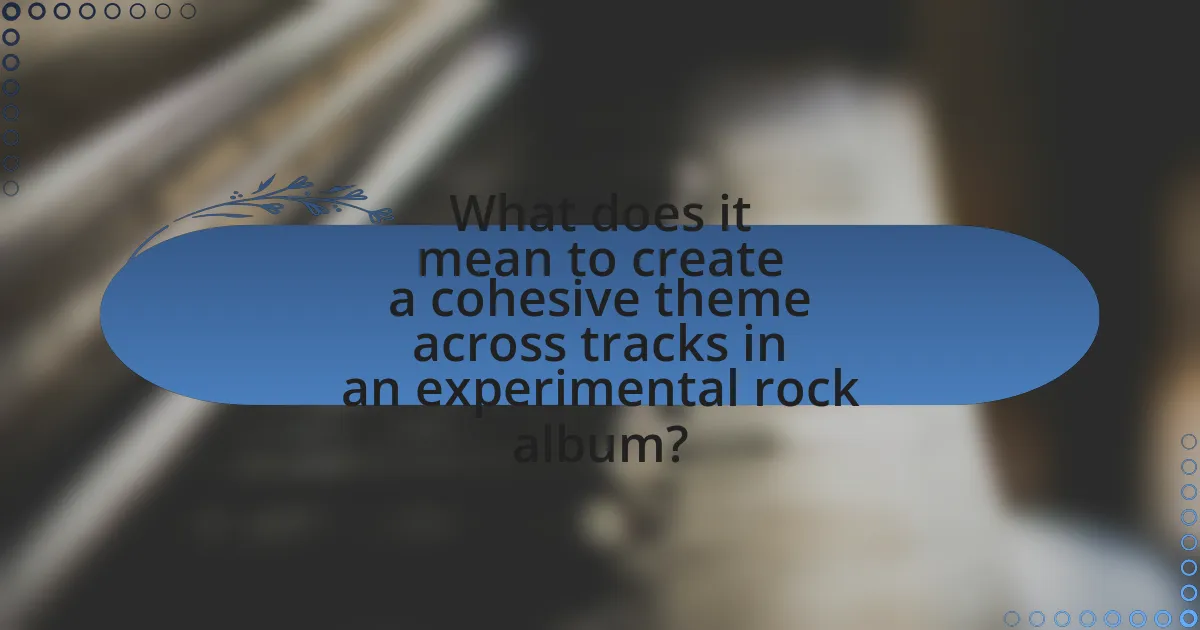 What does it mean to create a cohesive theme across tracks in an experimental rock album?