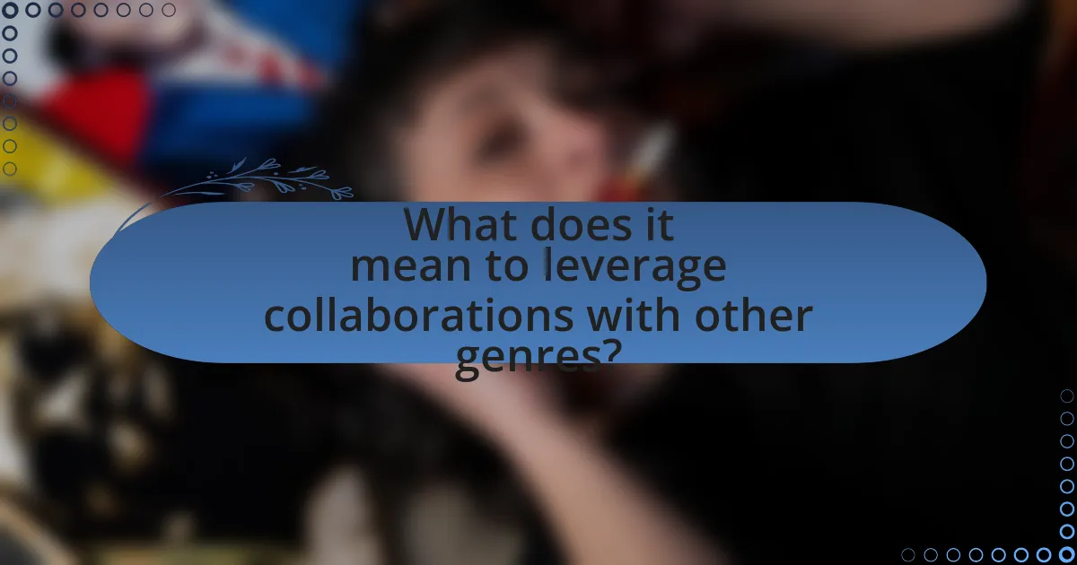 What does it mean to leverage collaborations with other genres?