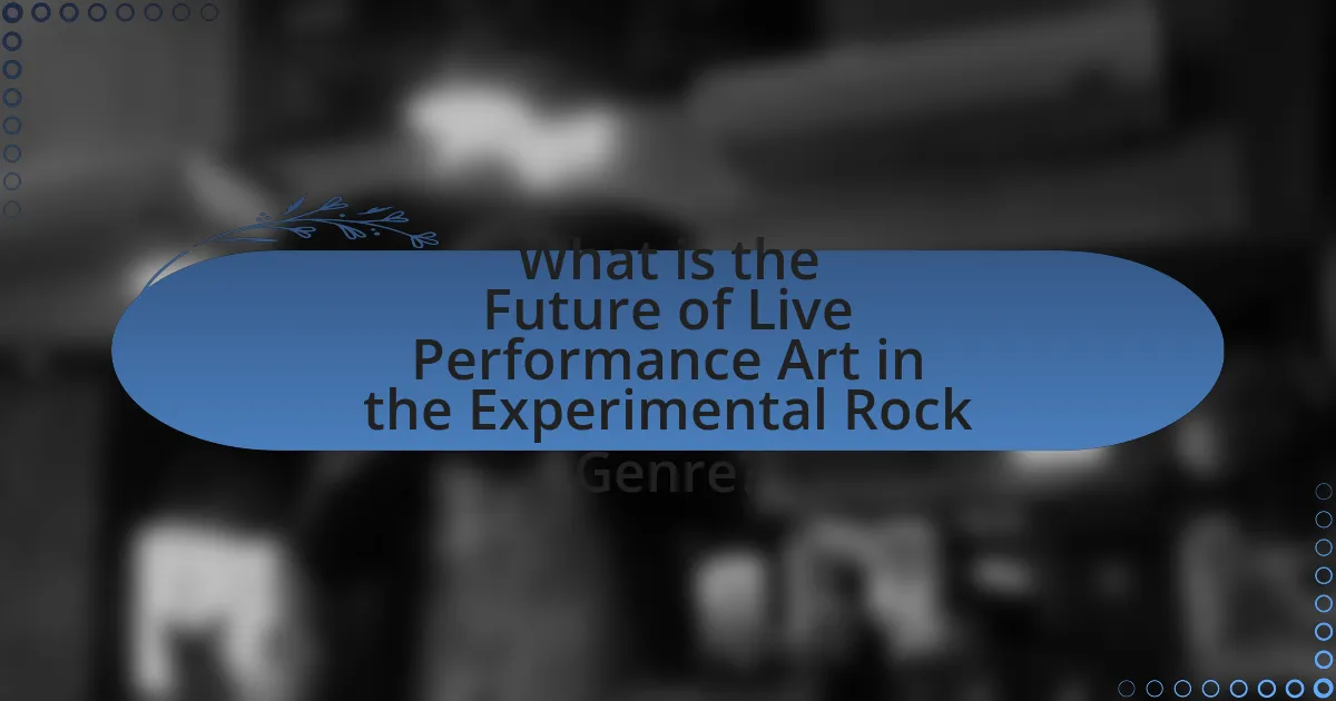 What is the Future of Live Performance Art in the Experimental Rock Genre?