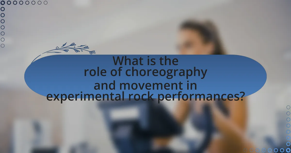 What is the role of choreography and movement in experimental rock performances?