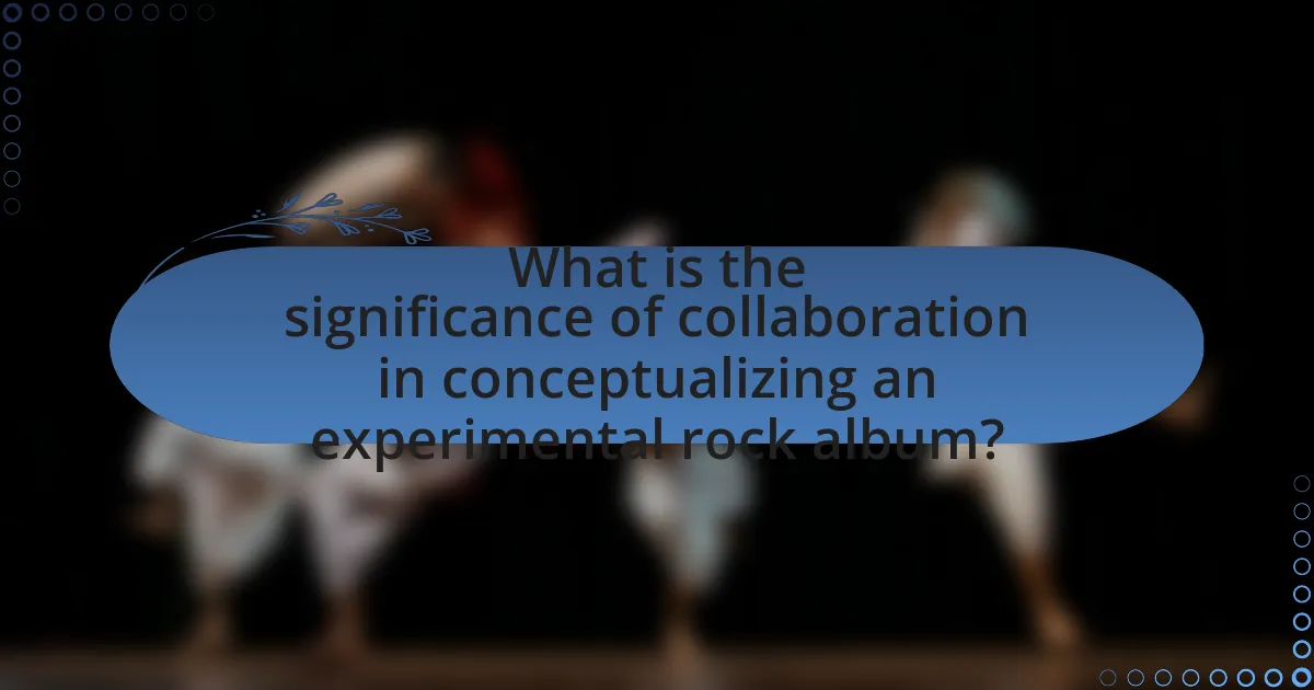 What is the significance of collaboration in conceptualizing an experimental rock album?