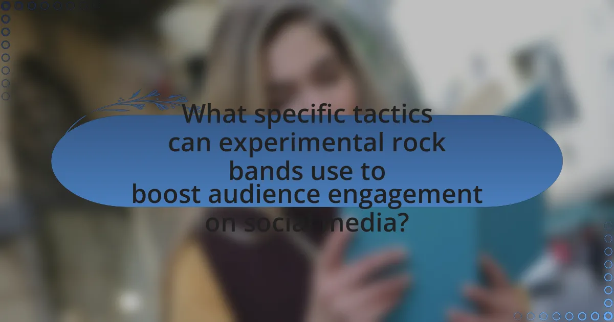 What specific tactics can experimental rock bands use to boost audience engagement on social media?