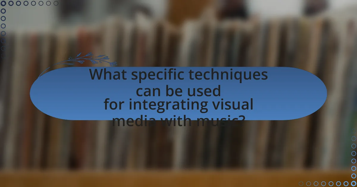 What specific techniques can be used for integrating visual media with music?