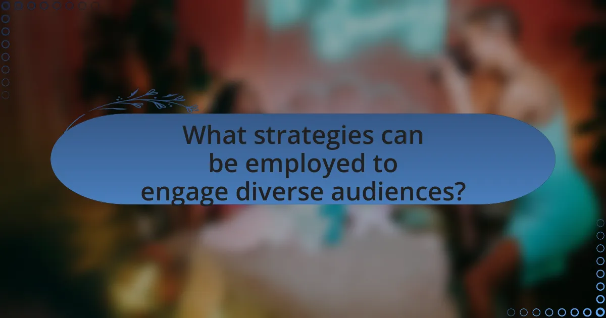 What strategies can be employed to engage diverse audiences?